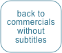 back to commercials
without
subtitles
