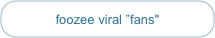 foozee viral ”fans"
