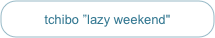 tchibo ”lazy weekend"