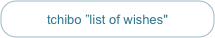 tchibo ”list of wishes"